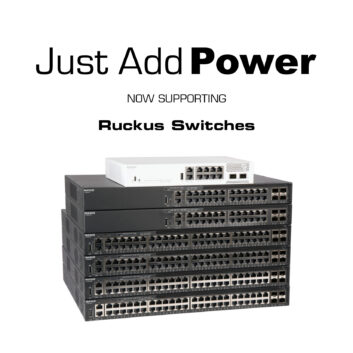Just Add Power Supports Ruckus Switches